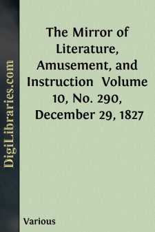 The Mirror of Literature, Amusement, and Instruction 
Volume 10,...
