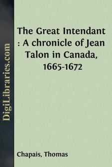 The Great Intendant : A chronicle of Jean Talon in Canada, 1665-1672