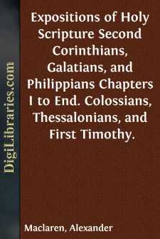 Expositions of Holy Scripture
Second Corinthians, Galatians, and Philippians Chapters
I to End. Colossians, Thessalonians, and First Timothy.