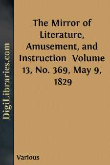 The Mirror of Literature, Amusement, and Instruction 
Volume 13,...