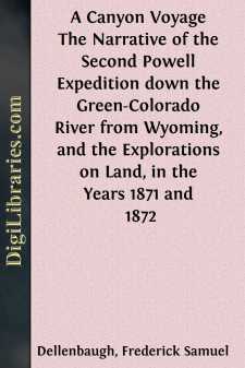 A Canyon Voyage
The Narrative of the Second Powell Expedition down the
Green-Colorado River from Wyoming, and the Explorations
on Land, in the Years 1871 and 1872