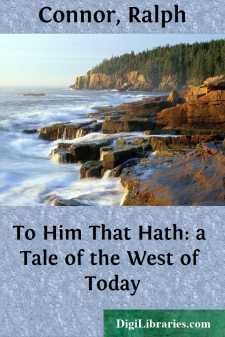 To Him That Hath: a Tale of the West of Today
