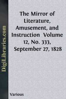 The Mirror of Literature, Amusement, and Instruction 
Volume 12,...