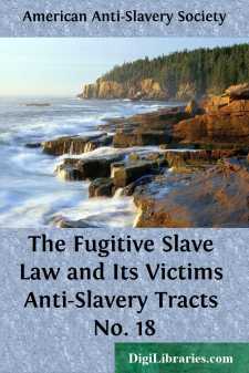 The Fugitive Slave Law and Its Victims
Anti-Slavery Tracts No. 18