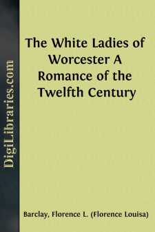 The White Ladies of Worcester
A Romance of the Twelfth Century