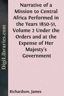 Narrative of a Mission to Central Africa Performed in the Years 1850-51, Volume 2
Under the Orders and at the Expense of Her Majesty's Government