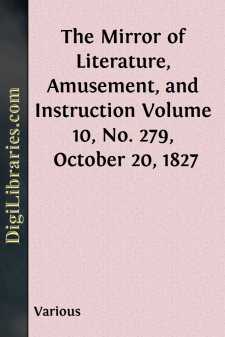 The Mirror of Literature, Amusement, and Instruction
Volume 10,...