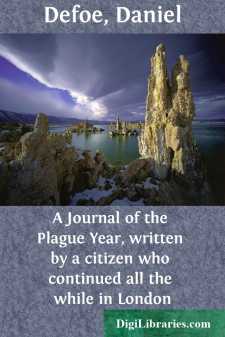 A Journal of the Plague Year, written by a citizen who continued all the while in London