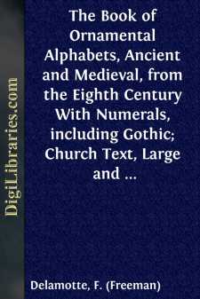 The Book of Ornamental Alphabets, Ancient and Medieval, from the...