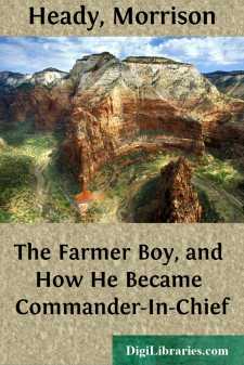 The Farmer Boy, and How He Became Commander-In-Chief