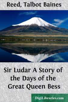 Sir Ludar
A Story of the Days of the Great Queen Bess