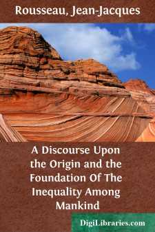 A Discourse Upon the Origin and the Foundation Of
The Inequality Among Mankind