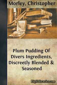 Plum Pudding
Of Divers Ingredients, Discreetly Blended & Seasoned