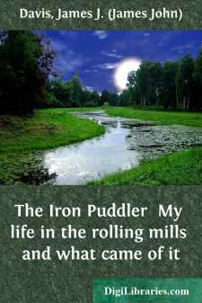 The Iron Puddler 
My life in the rolling mills and what came of it