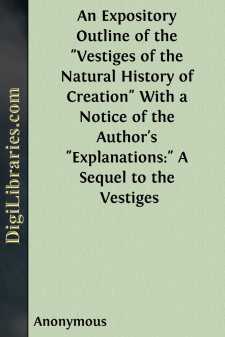 An Expository Outline of the "Vestiges of the Natural History of...