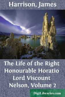 The Life of the Right Honourable Horatio Lord Viscount Nelson,...