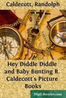 Hey Diddle Diddle and Baby Bunting
R. Caldecott's Picture Books