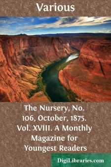 The Nursery, No. 106, October, 1875. Vol. XVIII.
A Monthly...