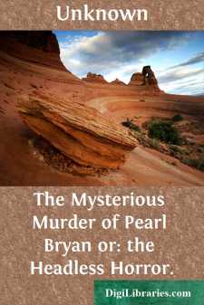 The Mysterious Murder of Pearl Bryan
or: the Headless Horror.