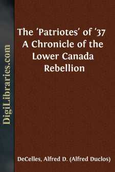 The 'Patriotes' of '37 
A Chronicle of the Lower Canada Rebellion