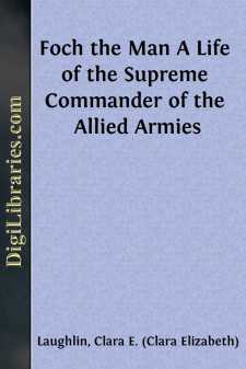 Foch the Man
A Life of the Supreme Commander of the Allied Armies