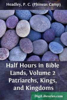 Half Hours in Bible Lands, Volume 2
Patriarchs, Kings, and Kingdoms