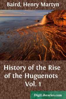 History of the Rise of the Huguenots 
Vol. 1