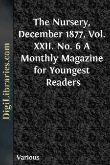 The Nursery, December 1877, Vol. XXII. No. 6
A Monthly Magazine...