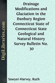 Drainage Modifications and Glaciation in the Danbury Region Connecticut
State of Connecticut State Geological and Natural History
Survey Bulletin No. 30