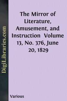 The Mirror of Literature, Amusement, and Instruction 
Volume 13,...