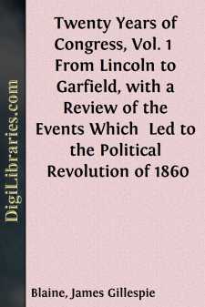 Twenty Years of Congress, Vol. 1 
From Lincoln to Garfield, with...