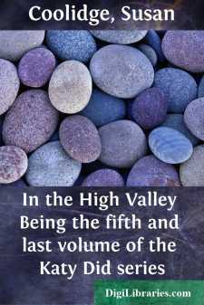 In the High Valley
Being the fifth and last volume of the Katy Did series