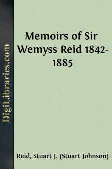 Memoirs of Sir Wemyss Reid 1842-1885