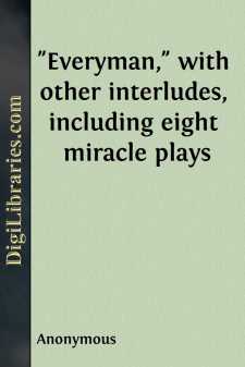 "Everyman," with other interludes, including eight miracle plays