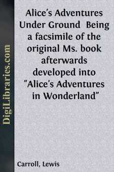 Alice's Adventures Under Ground 
Being a facsimile of the...