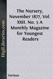 The Nursery, November 1877, Vol. XXII. No. 5
A Monthly Magazine...