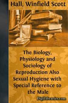 The Biology, Physiology and Sociology of Reproduction
Also Sexual Hygiene with Special Reference to the Male