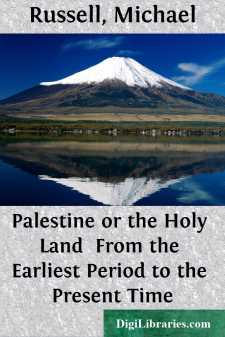 Palestine or the Holy Land 
From the Earliest Period to the Present Time