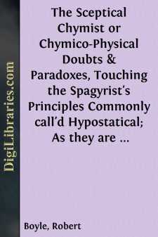 The Sceptical Chymist
or Chymico-Physical Doubts & Paradoxes,...