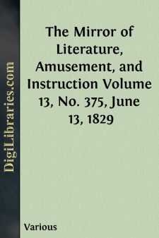 The Mirror of Literature, Amusement, and Instruction
Volume 13,...