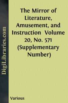 The Mirror of Literature, Amusement, and Instruction 
Volume 20,...