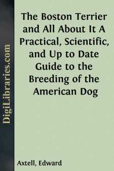 The Boston Terrier and All About It
A Practical, Scientific, and...