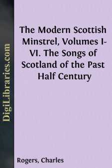 The Modern Scottish Minstrel, Volumes I-VI.
The Songs of Scotland of the Past Half Century