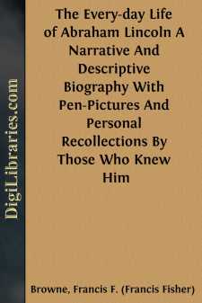 The Every-day Life of Abraham Lincoln
A Narrative And...