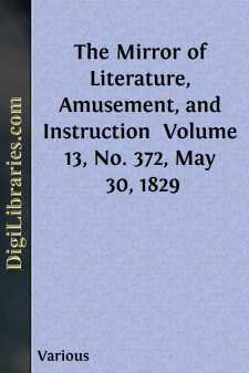The Mirror of Literature, Amusement, and Instruction 
Volume 13,...
