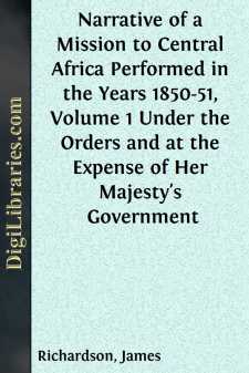 Narrative of a Mission to Central Africa Performed in the Years 1850-51, Volume 1
Under the Orders and at the Expense of Her Majesty's Government