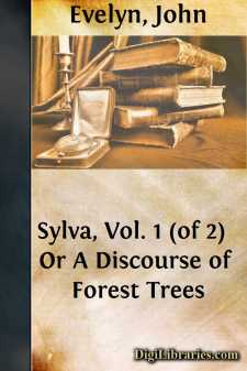 Sylva, Vol. 1 (of 2) 
Or A Discourse of Forest Trees