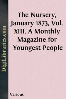 The Nursery, January 1873, Vol. XIII.
A Monthly Magazine for...