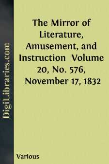 The Mirror of Literature, Amusement, and Instruction 
Volume 20,...