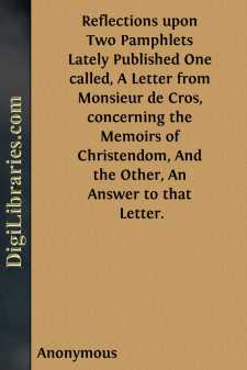 Reflections upon Two Pamphlets Lately Published
One called, A Letter from Monsieur de Cros, concerning the
Memoirs of Christendom, And the Other, An Answer to that
Letter.